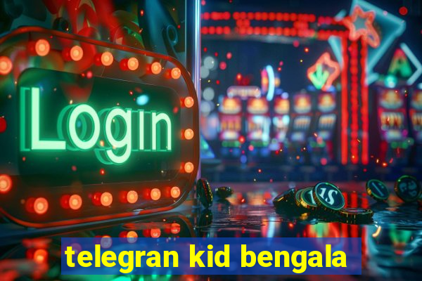 telegran kid bengala